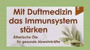 Mit Duftmedizin das Immunsystem stärken